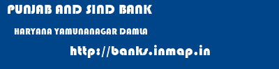 PUNJAB AND SIND BANK  HARYANA YAMUNANAGAR DAMLA   banks information 